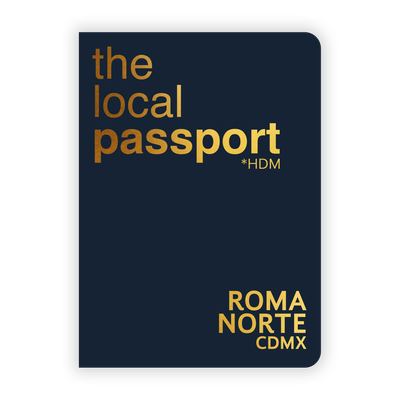 The Local Passport Roma Norte CDMX The Local Passport Roma Norte CDMX