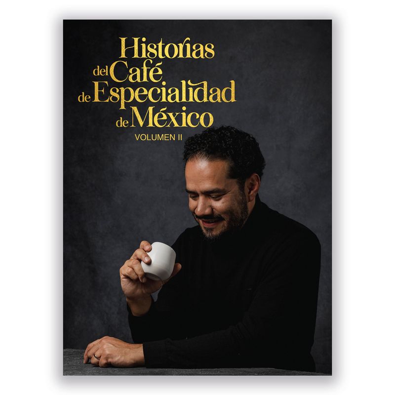Historias del Café de Especialidad de México Vol II.