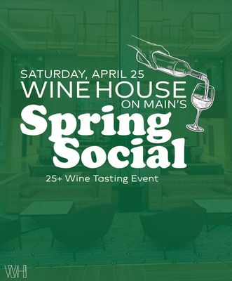 Wine House on Main’s Spring Social, Saturday, April 25
