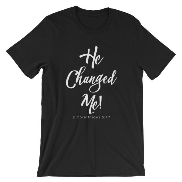 &quot;He Changed Me&quot; (Unisex) Christian t-shirt