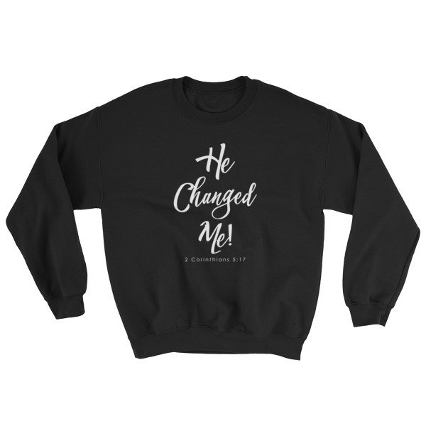 "He Changed Me" Sweatshirt