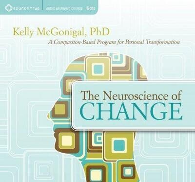 The Neuroscience of Change - Kelly McGonigal, PhD (6 CD Set) The Neuroscience of Change - Kelly McGonigal, PhD (6 CD Set)