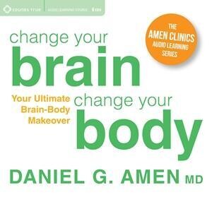 Change Your Brain, Change Your Body - Daniel G. Amen M.D. (6 CD Set)