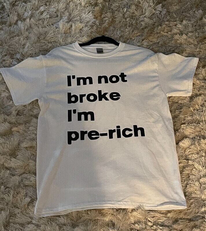 I'm not broke I'm pre-rich (white)