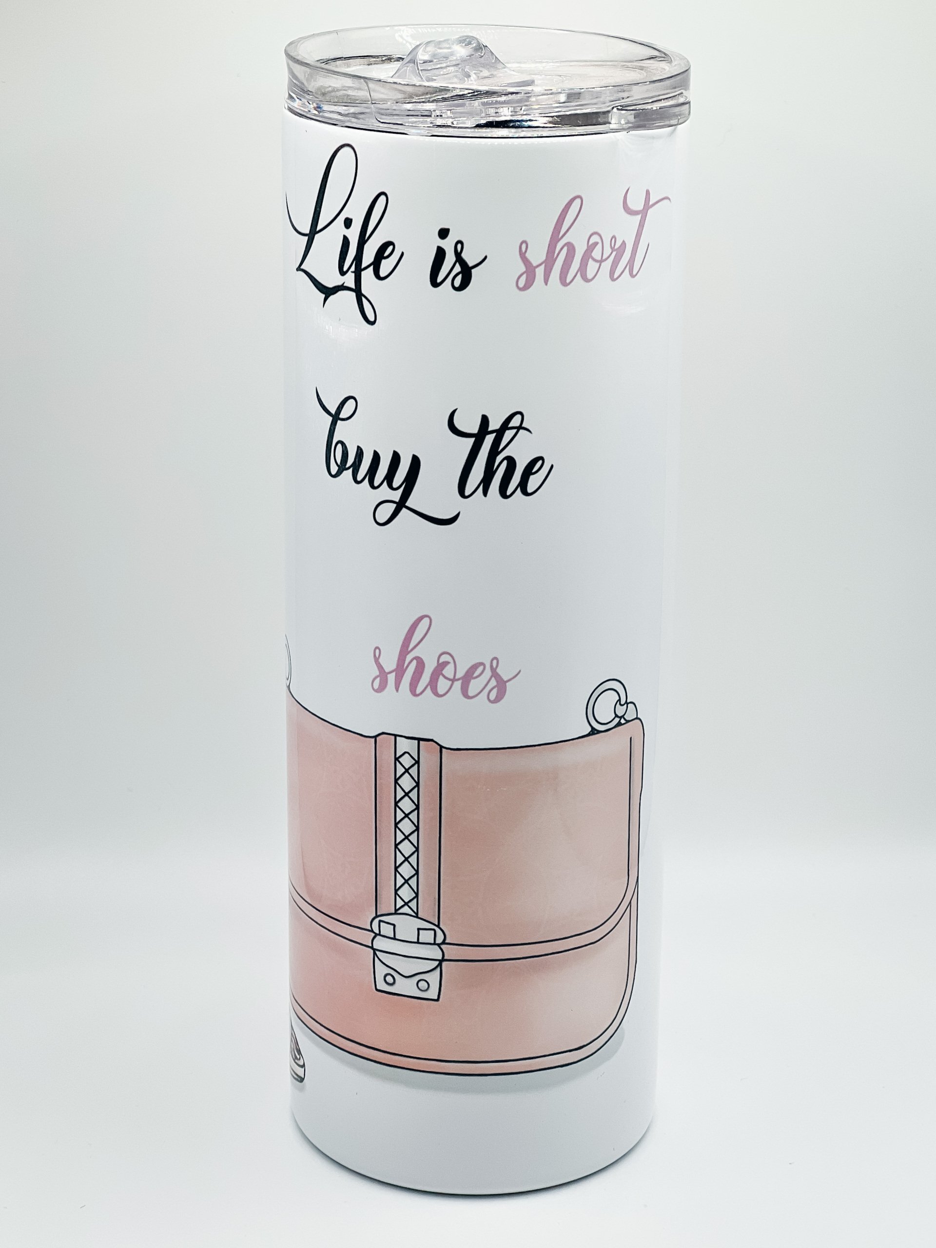 Life is short buy the shoes Tumbler