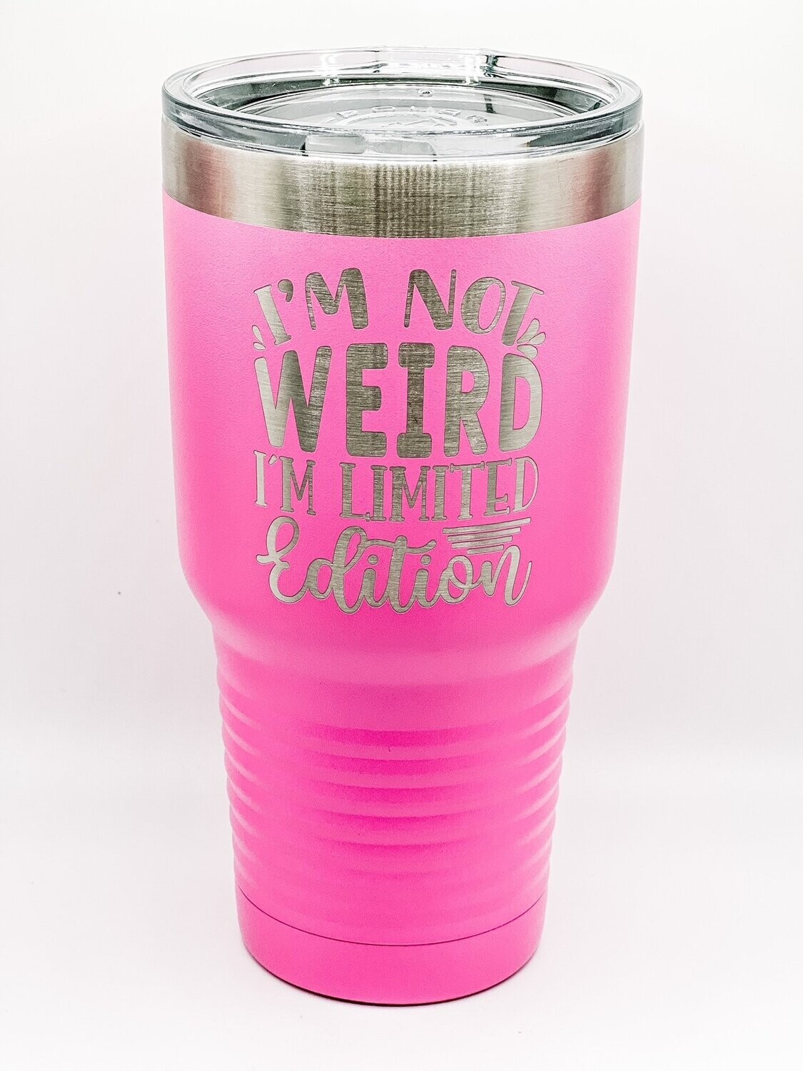 I'm not weird I'm limited edition