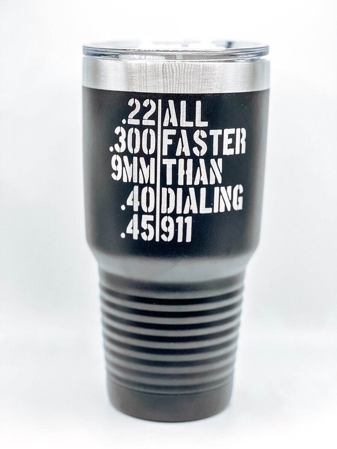 All faster than dialing 911 30oz Tumbler