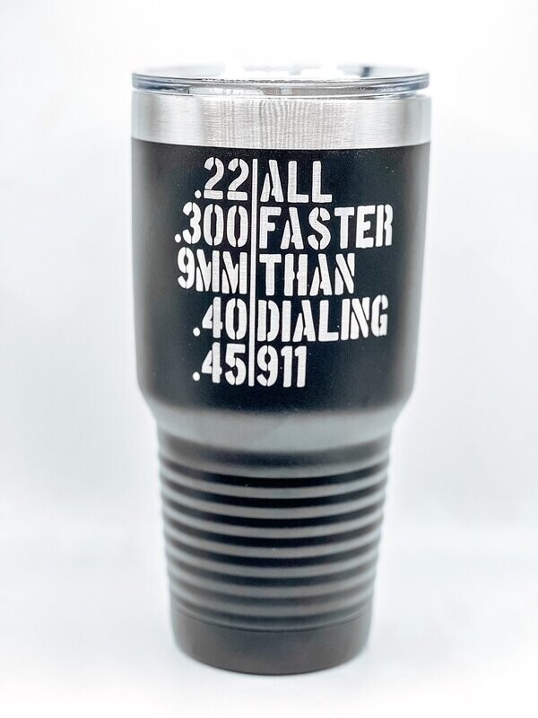 All faster than dialing 911 30oz Tumbler