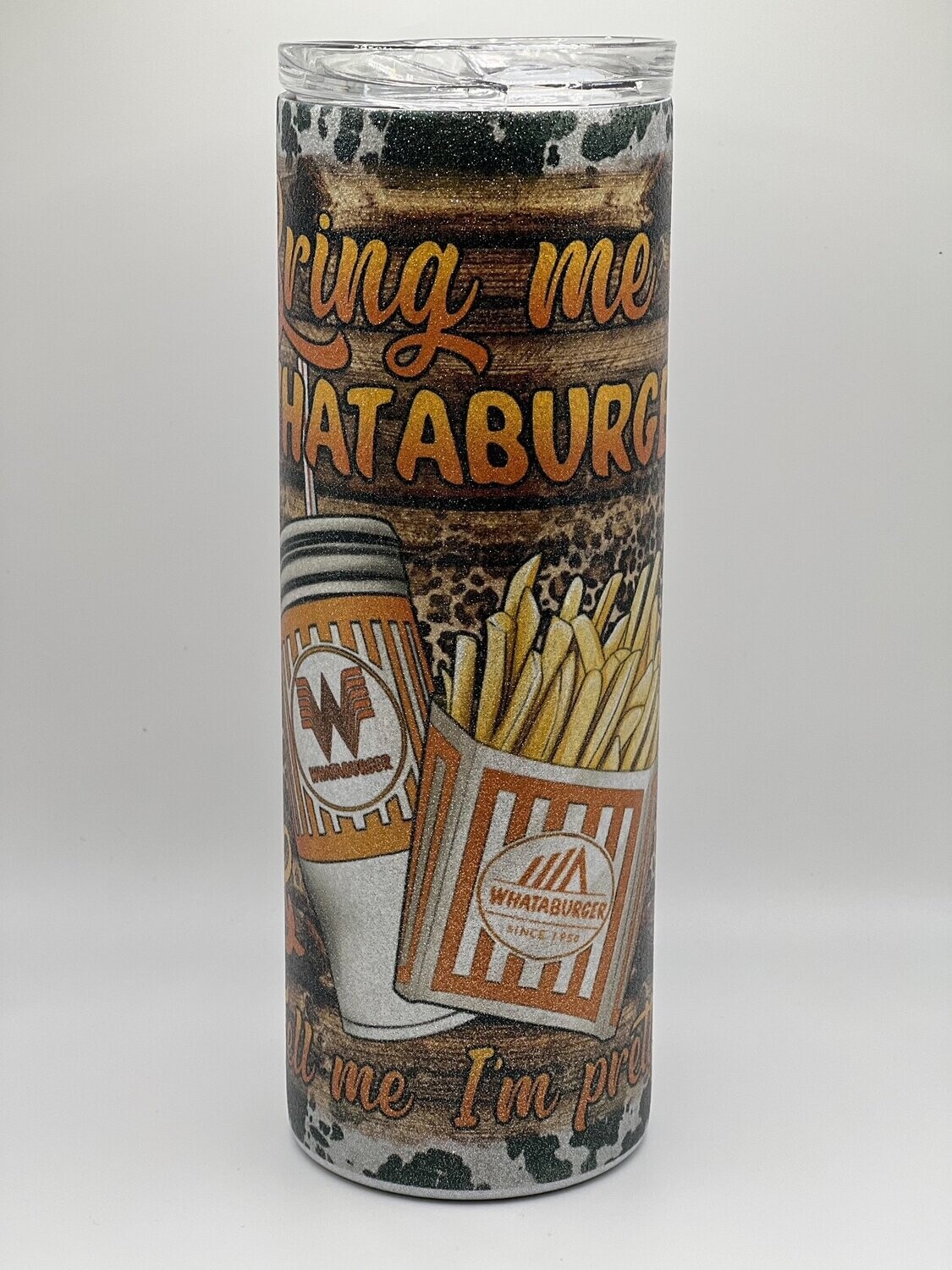 Bring me Whataburger and tell me I'm pretty -  White glitter Tumbler