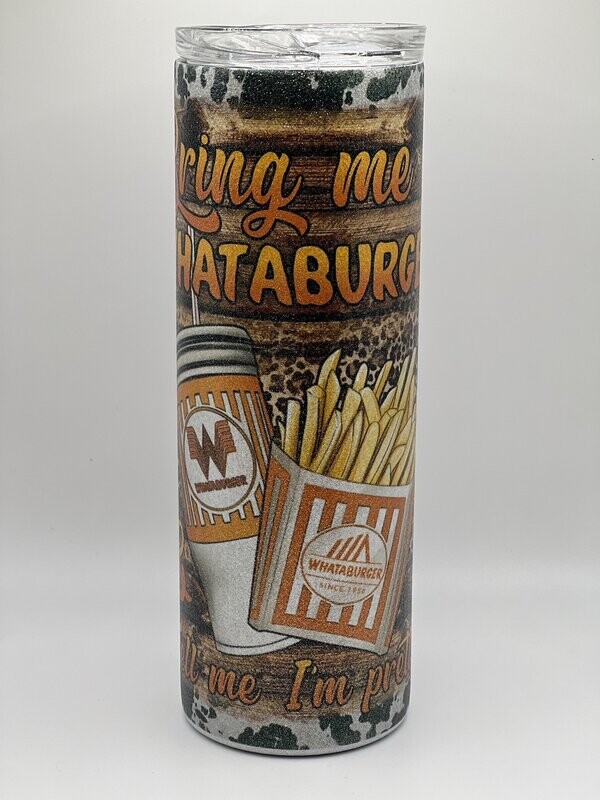 Bring me Whataburger and tell me I'm pretty -  White glitter Tumbler