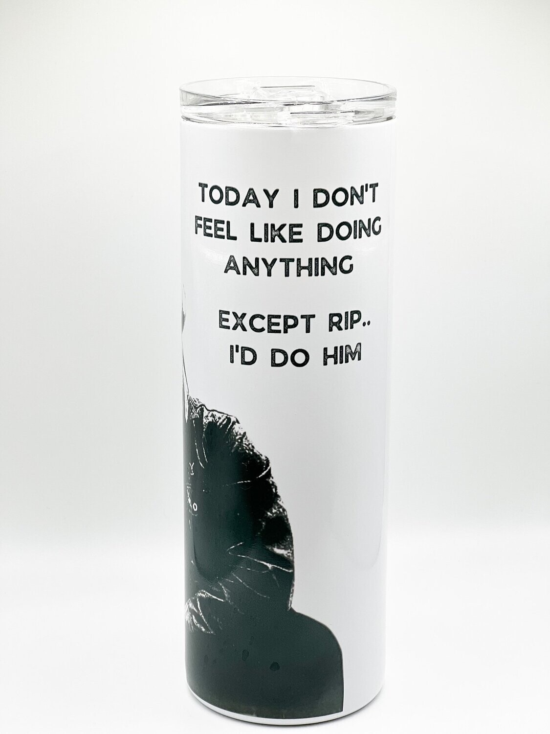 Today I don't feel like doing anything except Rip Tumbler