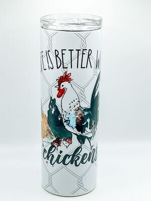 Life is better with chickens Tumbler