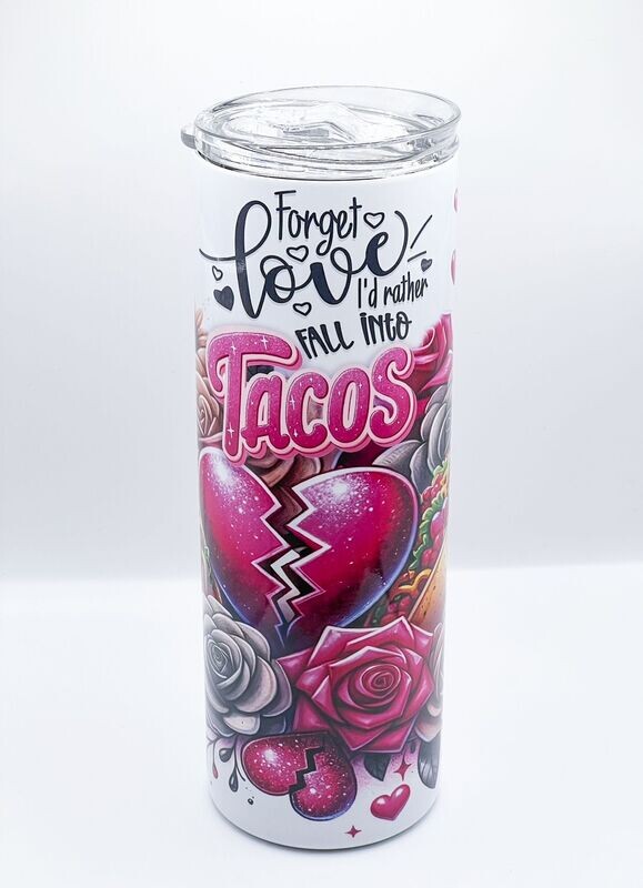 Forget Love I'd Rather Fall Into Tacos