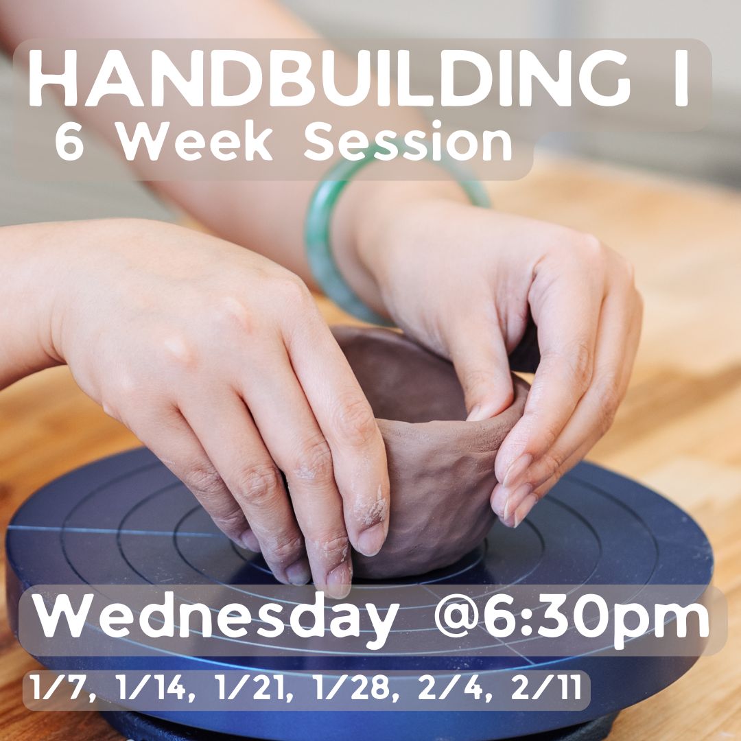 Handbuilding I / Session 1: Wednesday 6:30pm - 9pm