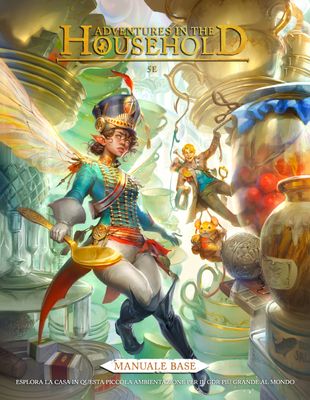 Adventures in the Household 5e - Manuale Base Adventures in the Household 5e - Manuale Base