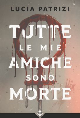 Tutte le mie amiche sono morte