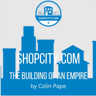 ShopCity.com: The Building of an Empire, by Colin Pape