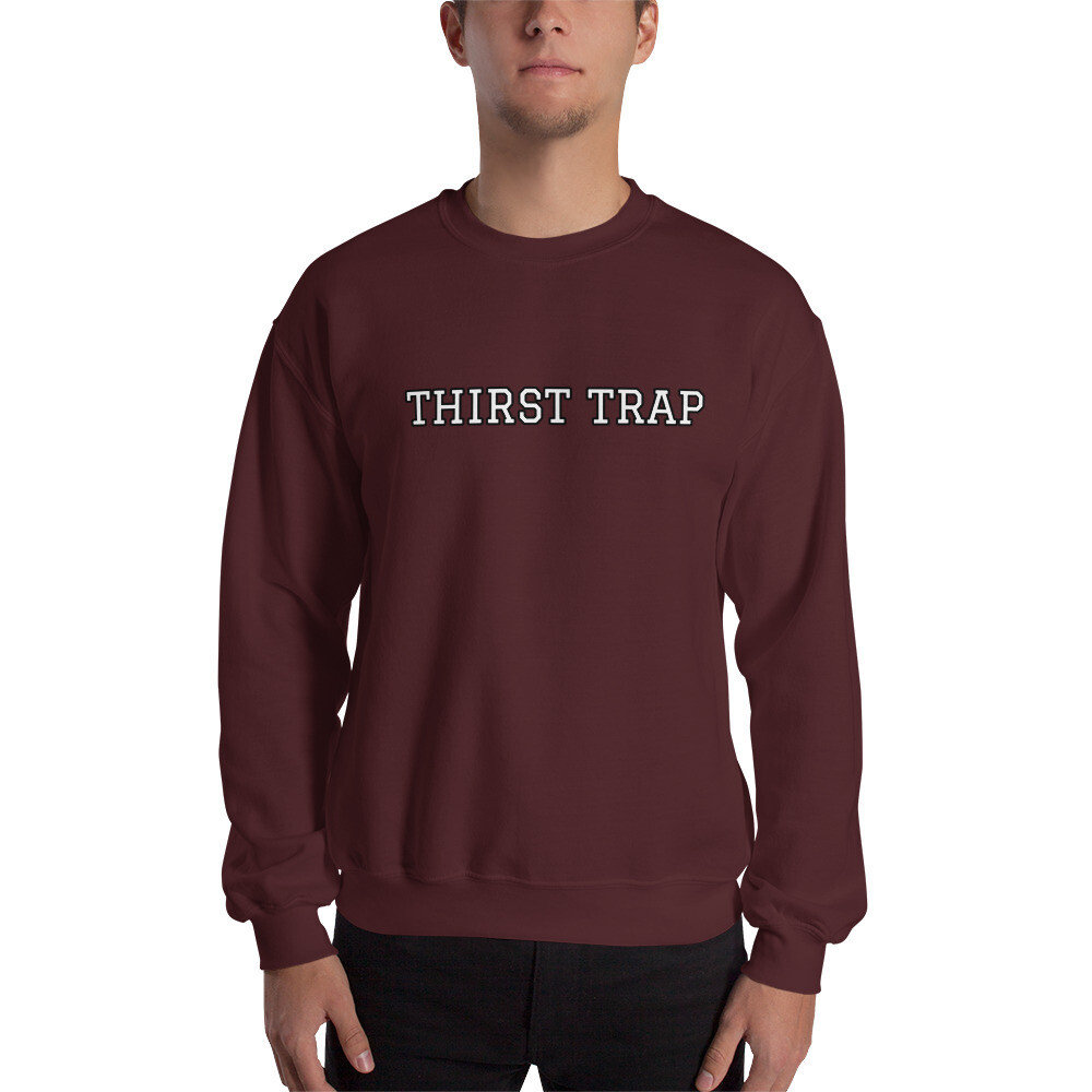 Thirst Trap Sweatshirt