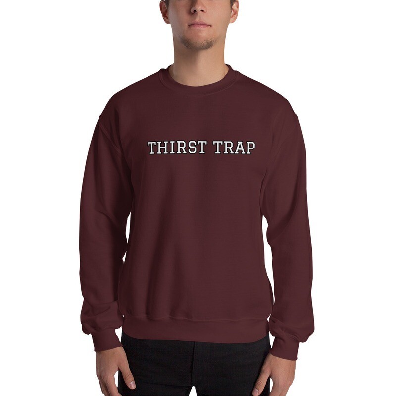 Thirst Trap Sweatshirt