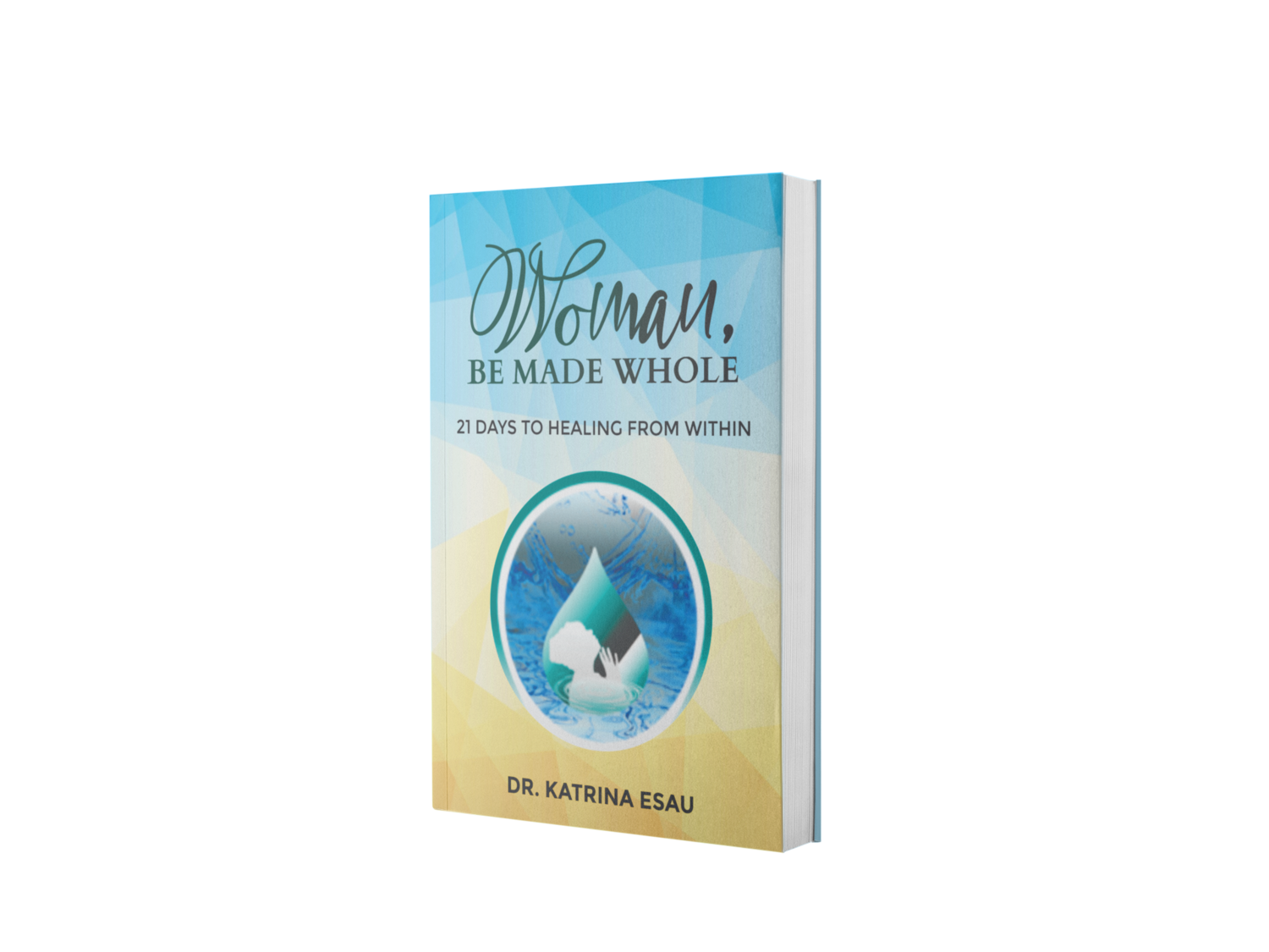 Woman, Be Made Whole: 21 Days to Healing From Within Woman, Be Made Whole: 21 Days to Healing From Within