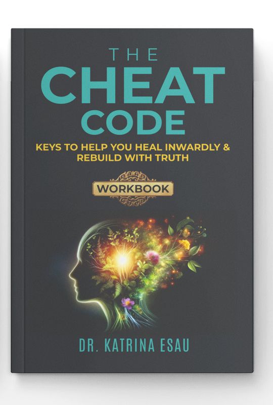 The Cheat Code Workbook: Keys to Help You Heal Inwardly & Rebuild with Truth