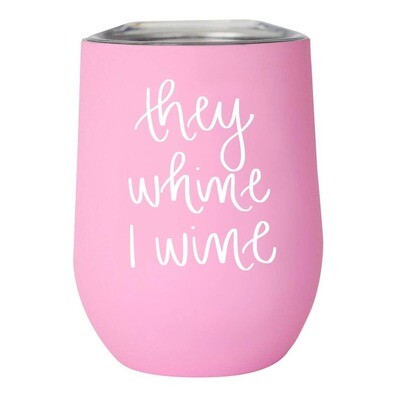 They Whine I Wine Metal Wine Tumbler