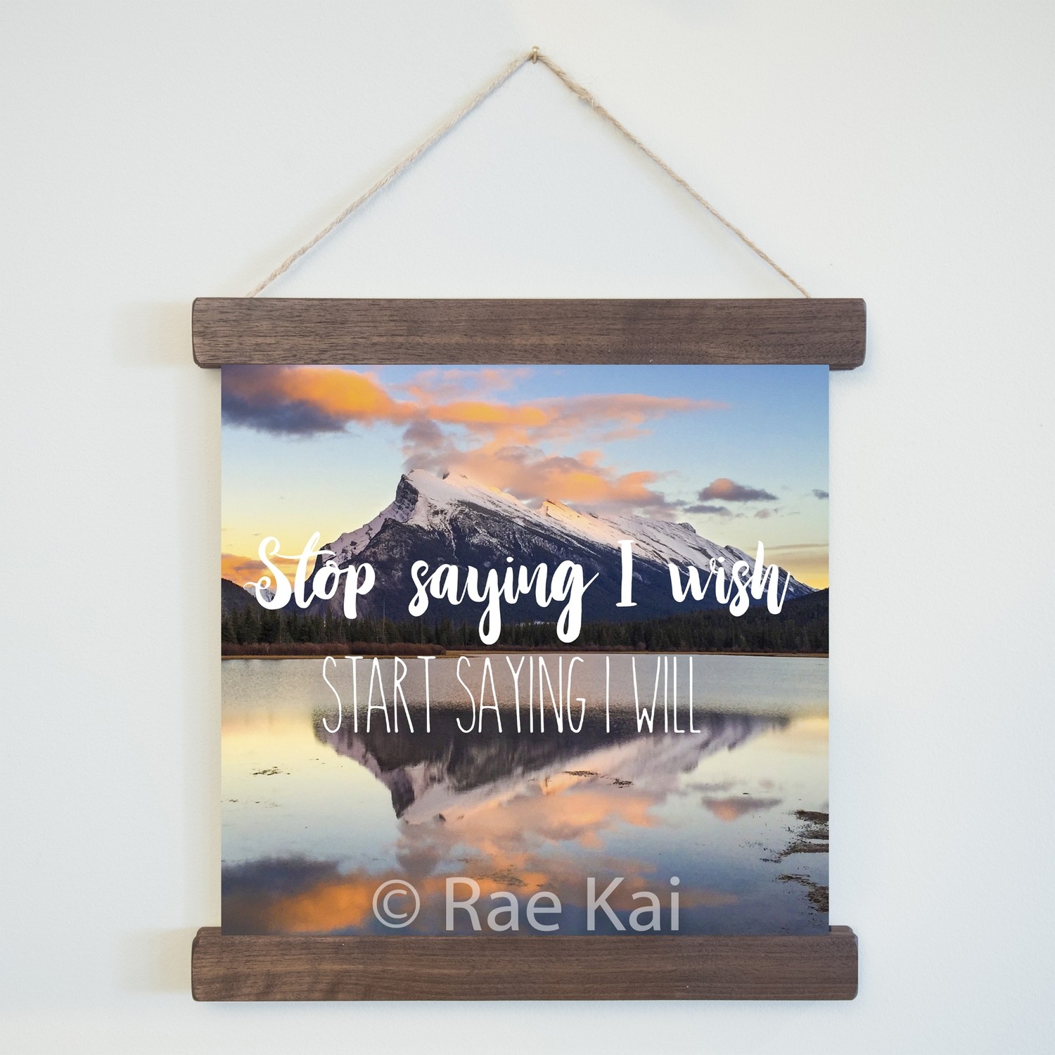 Stop Saying I Wish, Start Saying I Will-Square Photo Print