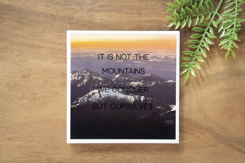 It Is Not The Mountains We Conquer But Ourselves-Nature Photo Coaster
