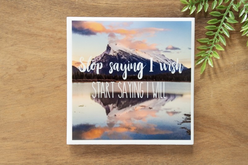Stop Saying I Wish, Start Saying I Will-Nature Photo Coaster