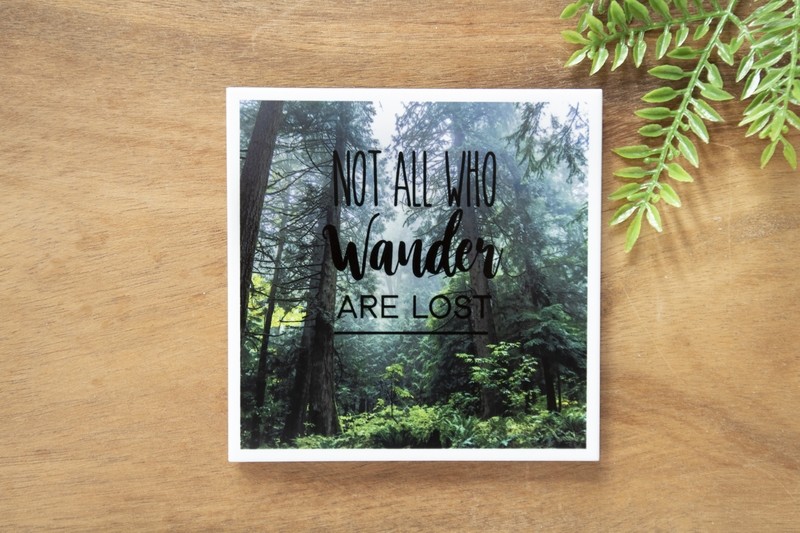 Not All Who Wander Are Lost-Nature Photo Coaster