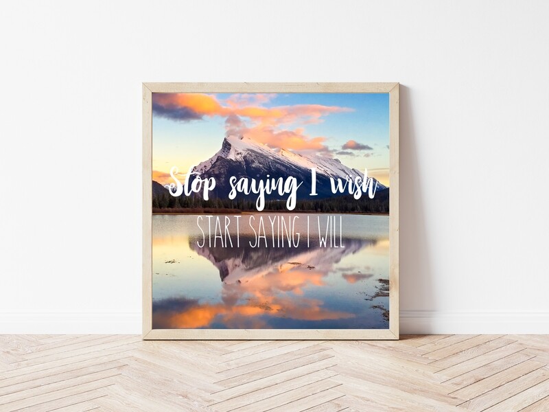 Stop Saying I Wish-Inspirational Square Photo