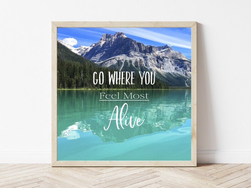 Go Where You Feel Most Alive-Inspirational Square Photo