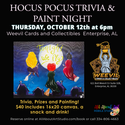 October 12th at 6pm "HOCUS POCUS Trivia and Paint Night" at Weevil Cards and Collectibles in Enterprise, AL