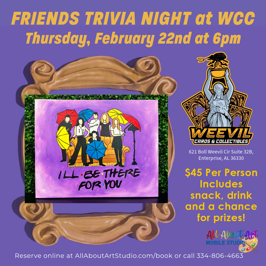 Thursday, February 22nd at 6pm "Friends Trivia Night" at Weevil Cards and Collectibles in Enterprise, AL