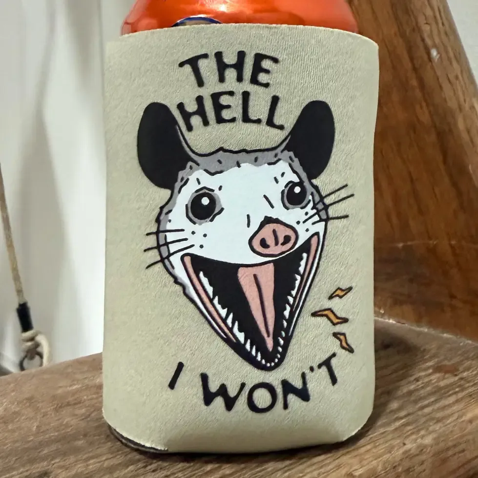 Hell I Won't Koozie Hell I Won't Koozie