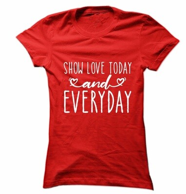 Show Love Today and Everyday T-Shirt