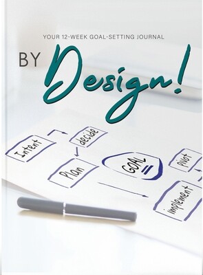 By Design! Your 12-Week Goal Setting Journal By Design! Your 12-Week Goal Setting Journal