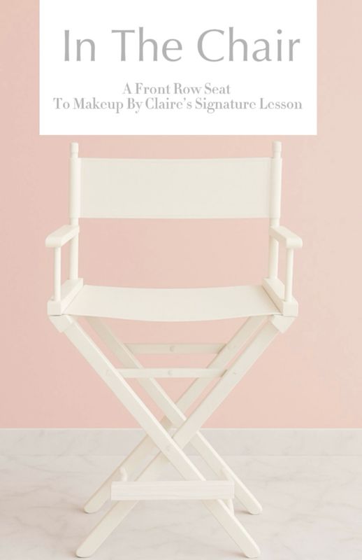 In The Chair | A Front Row Seat to MakeupbyClaire&#39;s Signature Lesson