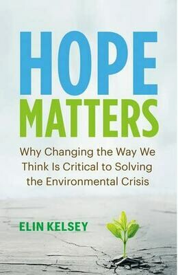 Hope Matters: why changing the way we think is critical to solving the environmental crises