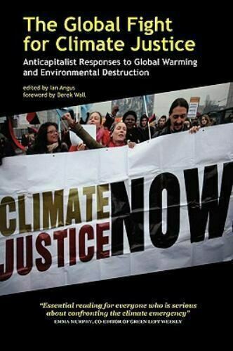 The Global Fight for Climate Justice: anticapitalist responses to global warming and environmental destruction