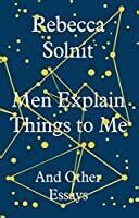 Men Explain Things to Me and Other Essays