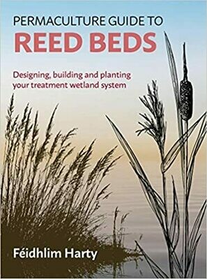 Permaculture Guide to Reed Beds: designing building and planting your treatment wetland system