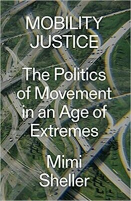 Mobility Justice: the politics of movement in an age of extremes