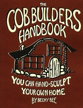 The Cob Builder's Handbook: you can hand-sculpt your own home