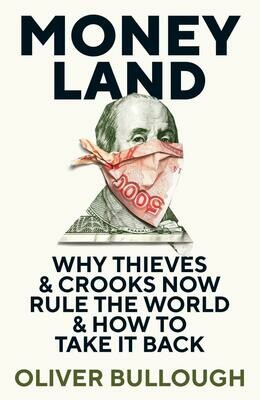 Moneyland: why thieves and crooks now rule the world and how to take it back