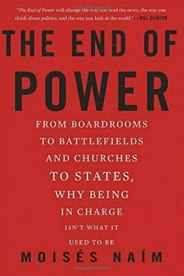 The End of Power: from boardrooms to battlefields and churches, to states, why being in charge isn't what it used to be