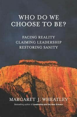 Who Do We Choose to Be? facing reality, claiming leadership, restoring sanity