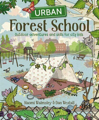 Urban Forest School: outdoor adventures and skills for city kids