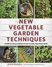New Vegetable Garden Techniques: essential skills & projects for tastier, healthier crops