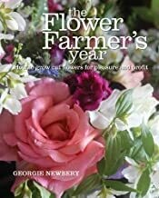 The Flower Farmer's Year: how to grow cut flowers for pleasure and profit